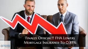 Finally Official!!! FHA Lowers Mortgage Insurance To 0.85%