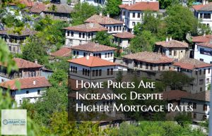 Home Prices Are Increasing Despite Higher Mortgage Rates