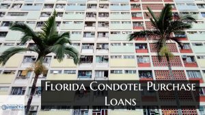 Florida Condotel Purchase Loans Is Now Back Full Swing