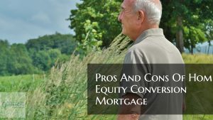 Pros And Cons Of Home Equity Conversion Mortgage