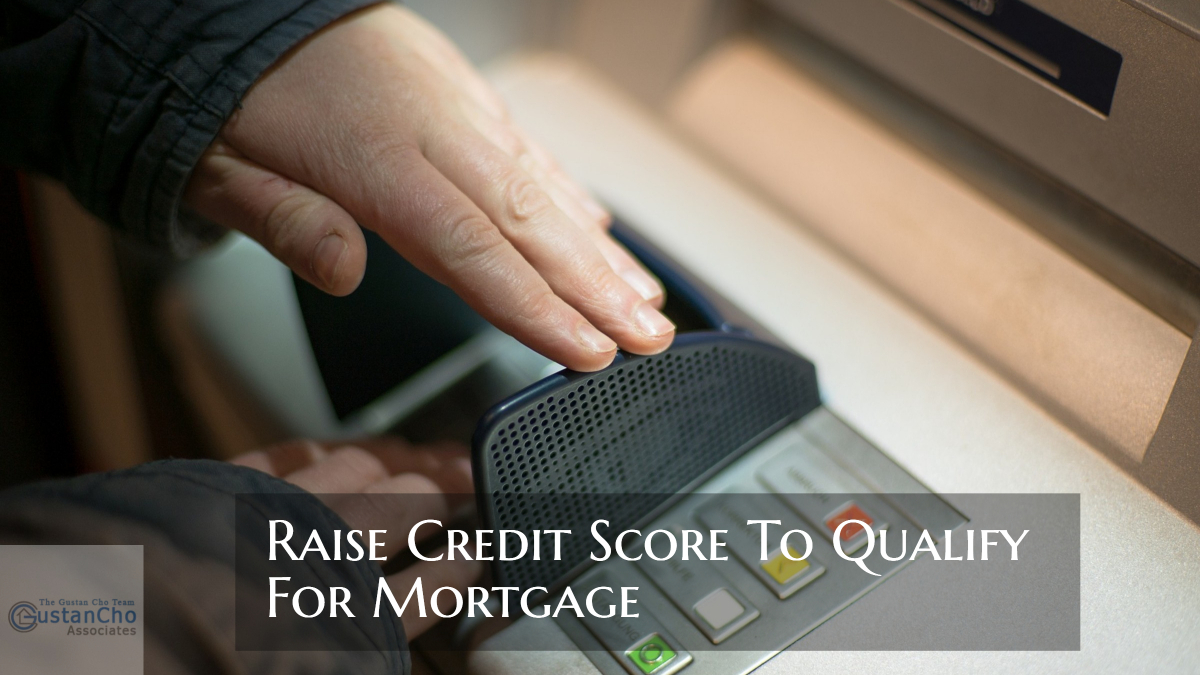 Raise Credit Score To Qualify For Mortgage