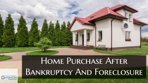 Home Purchase After Bankruptcy And Foreclosure