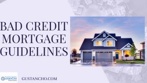 Bad Credit Mortgage Guidelines On Home Purchase And Refinance