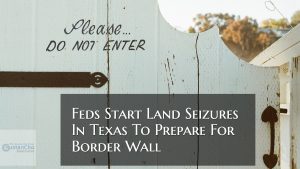 Feds Start Land Seizures Along Texas Border To Prepare For Border Wall