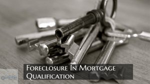 Foreclosure In Mortgage Qualification Lending Guidelines