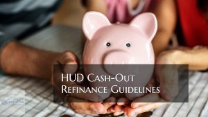 HUD Cash-Out Refinance Guidelines For FHA Loans