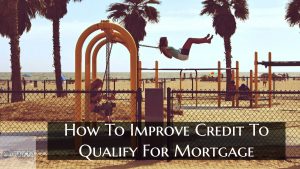 How To Improve Credit To Qualify For Mortgage California