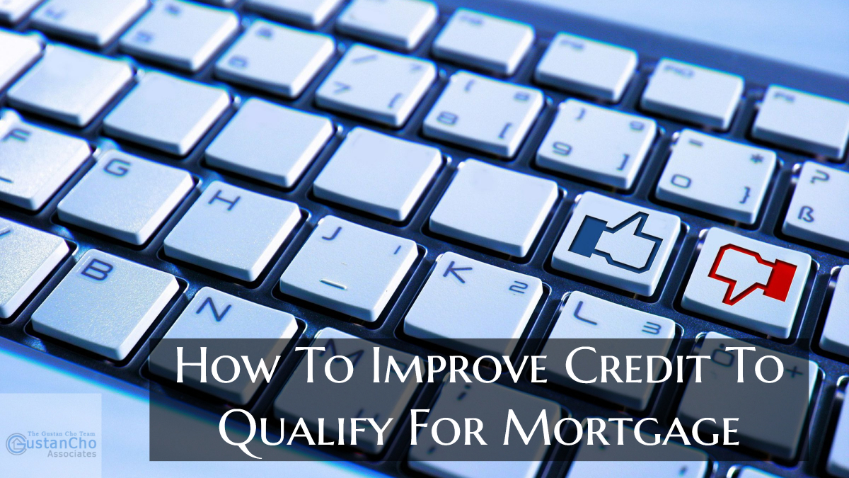 How To Improve Credit To Qualify For Mortgage