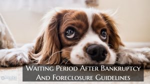 Waiting Period Bankruptcy or Foreclosure Guidelines