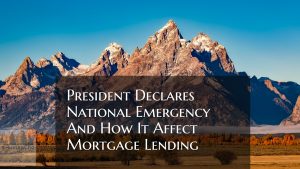 President Declares National Emergency And How It Affects Mortgages