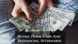 Buying Home Cash And Refinancing Afterwards To Get Better Deal