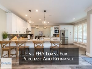Using FHA Loans For Purchase And Refinance Mortgage Transactions