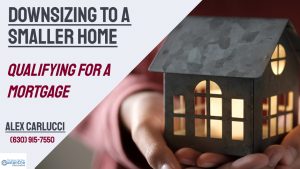 Downsizing To A Smaller Home And Qualifying For A Mortgage