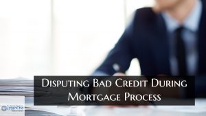 Disputing Bad Credit During Mortgage Process Can Halt Loan Process
