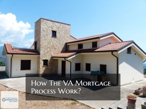 How The VA Mortgage Process Work For Home Buyers