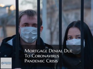 Mortgage Denial Due To Coronavirus Pandemic Crisis Chaos