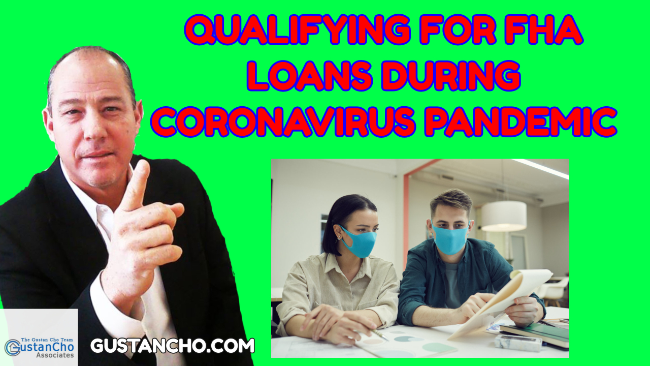 Qualifying For FHA Loans During Coronavirus Pandemic is still possible at Gustan Cho Associates