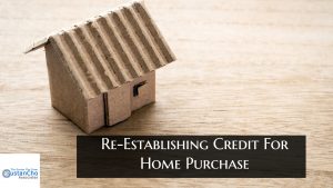 Re-Establishing Credit For Home Purchase And Qualifying For Mortgage