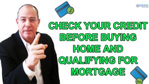 Checking Your Credit Before Buying Home And Qualifying For Mortgage