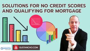 Solutions For No Credit Scores And Qualifying For Mortgage