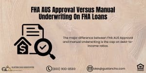 FHA AUS Approval Versus Manual Underwriting On FHA Loans