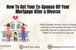 How To Get Your Ex-Spouse Off Your Mortgage After a Divorce (1)